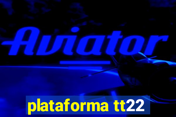 plataforma tt22